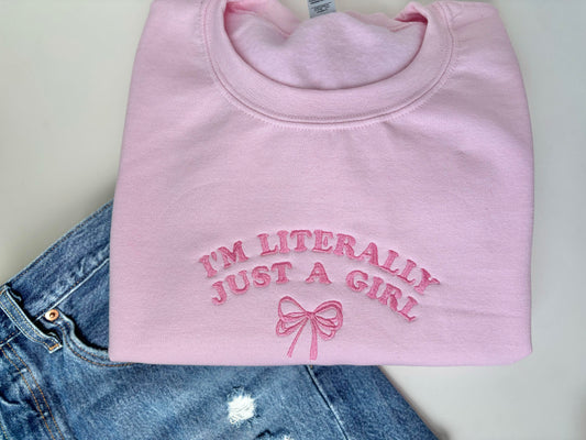 I'm Literally Just a Girl Embroidered Crewneck